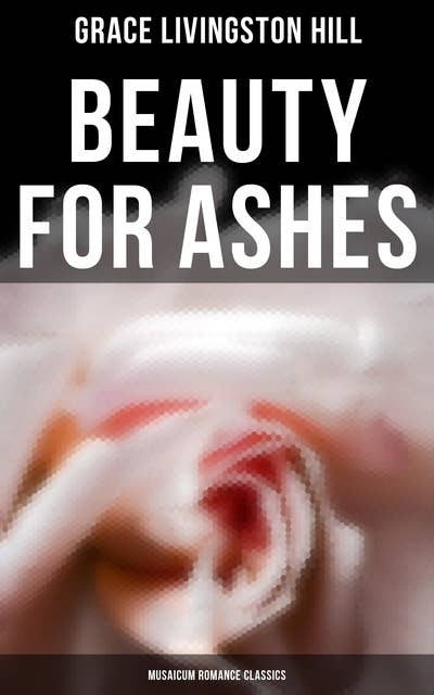 Cover for Beauty for Ashes (Musaicum Romance Classics)