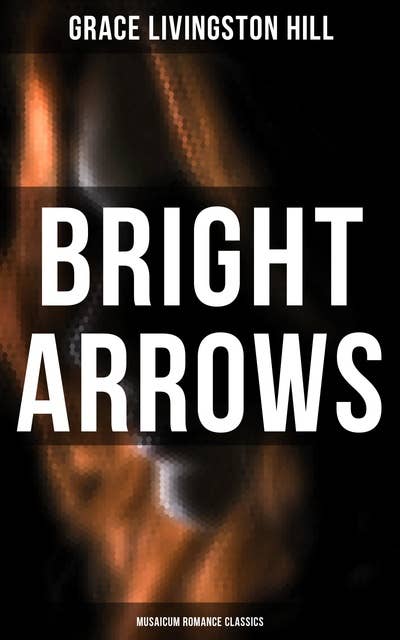Bright Arrows (Musaicum Romance Classics)