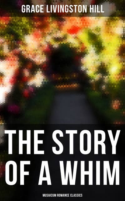 Cover for The Story of a Whim (Musaicum Romance Classics)