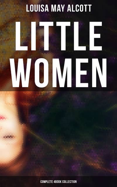 Little Women (Complete 4Book Collection): Little Women, Good Wives, Little Men and Jo's Boys