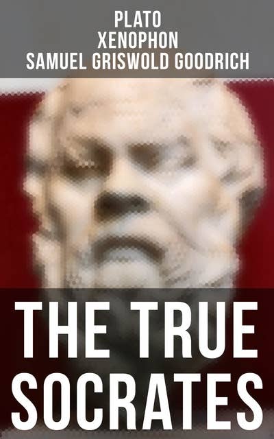 The True Socrates: The Dialogues Written in Defense of Socrates by the Founders of Western Philosophy