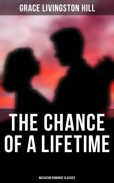 Cover for The Chance of a Lifetime (Musaicum Romance Classics)