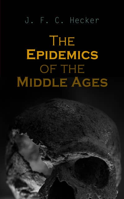 The Epidemics of the Middle Ages: The Black Death, The Dancing Mania & The Sweating Sickness