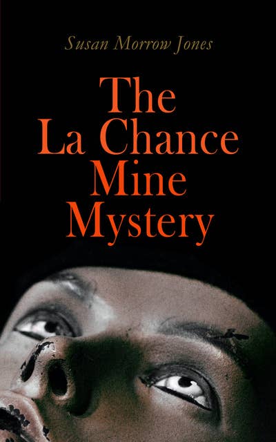 The La Chance Mine Mystery: Romance, Murder and Suspense