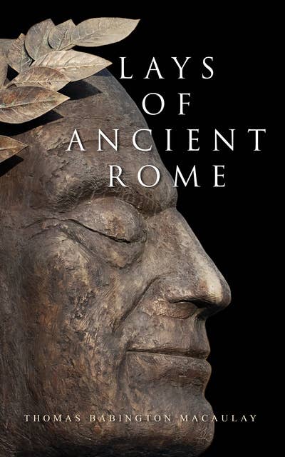 Lays of Ancient Rome: Epic Poems