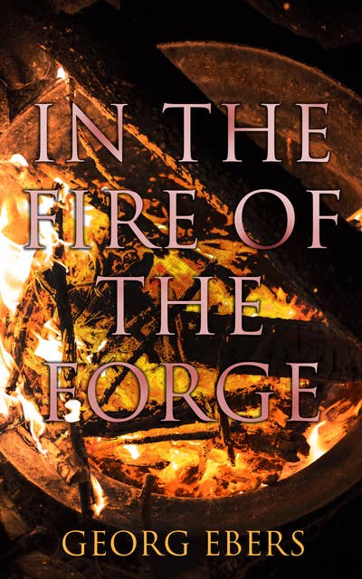 In the Fire of the Forge: A Romance of Old Nuremberg: Historical Novel – A Romance of Old Nuremberg