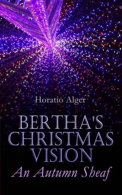 Bertha's Christmas Vision – An Autumn Sheaf: Holiday Story Collection: 20 Children's Tales
