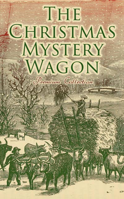 The Christmas Mystery Wagon – Premium Collection: Greatest Murder Mysteries & Ghost Tales for Holiday Season