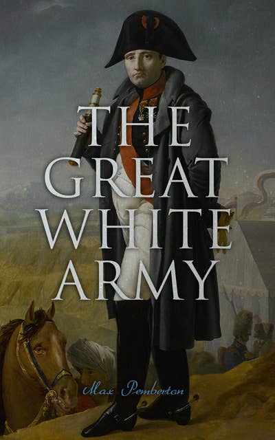 The Great White Army: Tale of Napoleon at Moscow (Historical Novel)