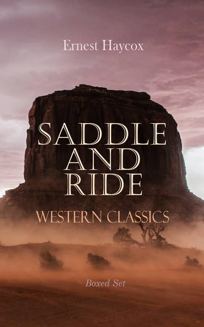 Saddle and Ride: Western Classics - Boxed Set: 50+ Wild West Adventure Books in One Volume