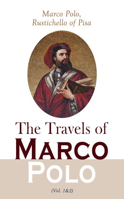 The Travels of Marco Polo (Vol. 1&2): Complete Edition