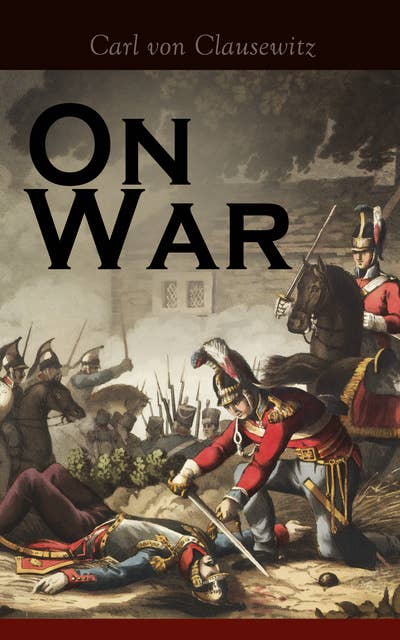 On War: The Strategy of Military and Political Combat (Vom Kriege)