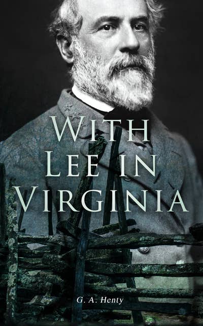 With Lee in Virginia: Civil War Novel