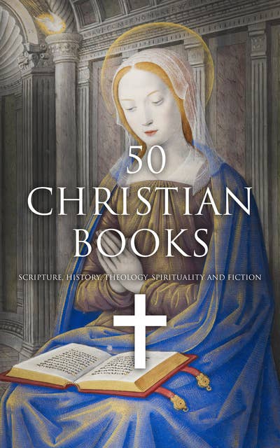 50 Christian Books: Scripture, History, Theology, Spirituality and Fiction
