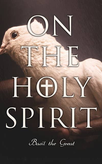 On the Holy Spirit: Treatise in a Defense of the Trinity