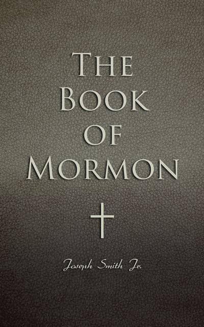 The Book of Mormon: Written by the Hand of Mormon, Upon Plates Taken from the Plates of Nephi