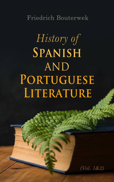 History of Spanish and Portuguese Literature (Vol. 1&2): Complete Edition
