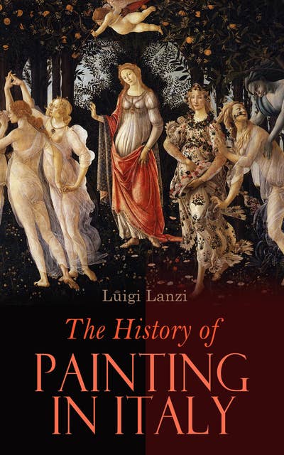 The History of Painting in Italy: Complete Edition