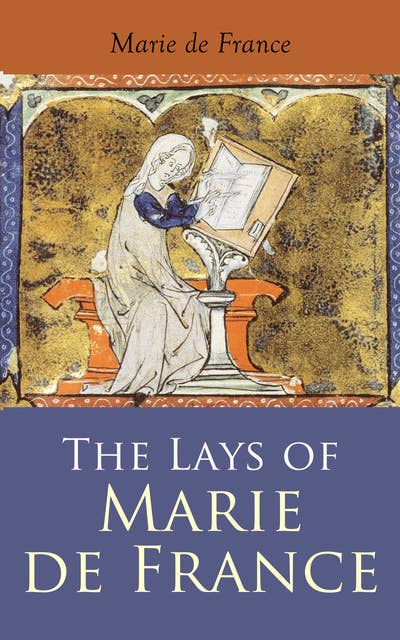 The Lays of Marie de France: Mediaeval Tales about Love, Betrayal & Fantastic Beasts