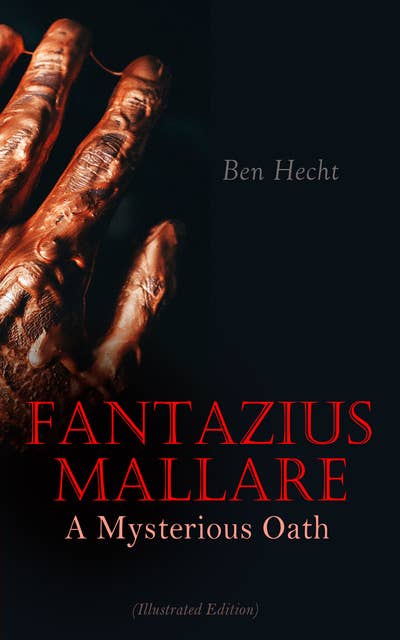 Fantazius Mallare: A Mysterious Oath (Illustrated Edition): Riveting Tale of Madness, Sex, Hallucination& Dark Fantasy
