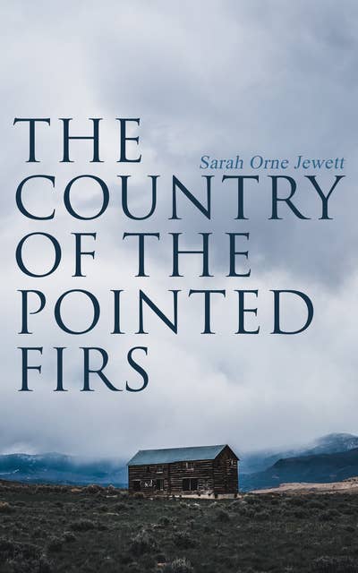 The Country of the Pointed Firs: Tale of a Small-Town Life