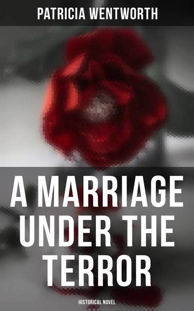 A Marriage Under the Terror: Historical Novel: Romance in the Shadows of the French Revolution