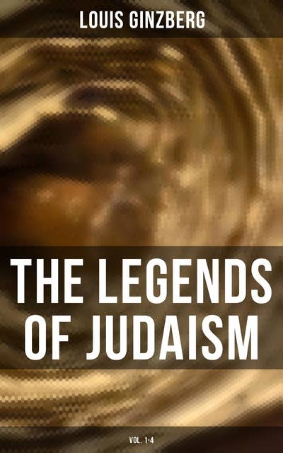The Legends of Judaism (Vol. 1-4)