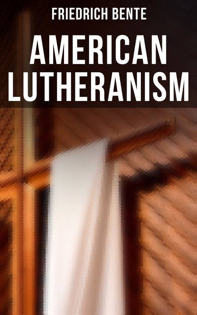 American Lutheranism: Early History of American Lutheranism and the Tennessee Synod & The United Lutheran Church
