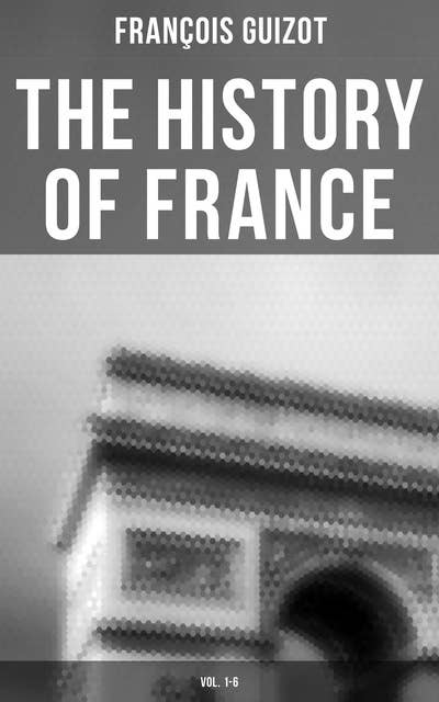 The History of France (Vol. 1-6): Complete Edition