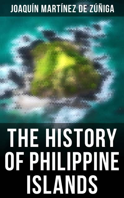The History of Philippine Islands: Discovery, Population, Language, Government, Manners, Customs, Productions and Commerce