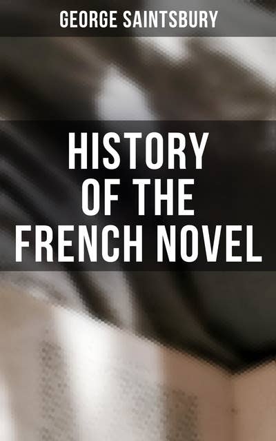 History of the French Novel: Complete Edition