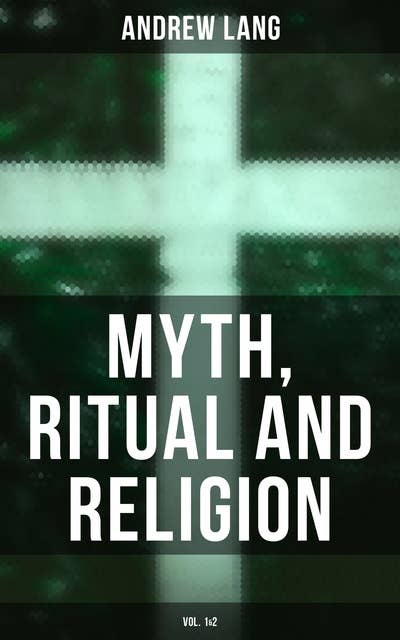 Myth, Ritual and Religion (Vol. 1 & 2)