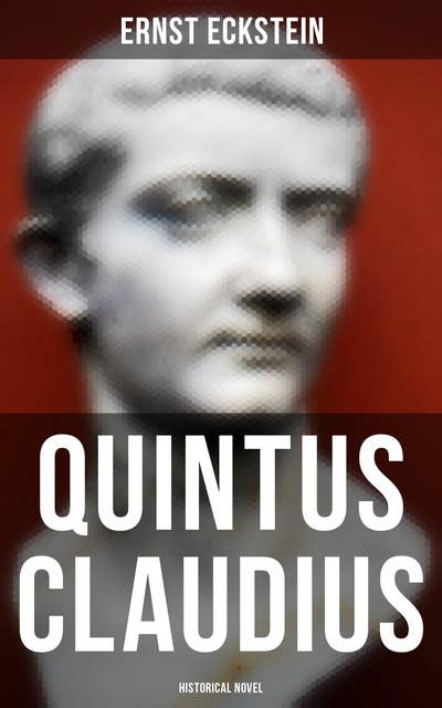 Quintus Claudius (Historical Novel): A Romance of Imperial Rome