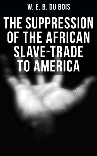 The Suppression of the African Slave-Trade to America: 1638–1870