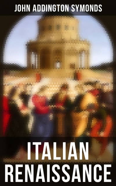 Italian Renaissance: All 7 Volumes