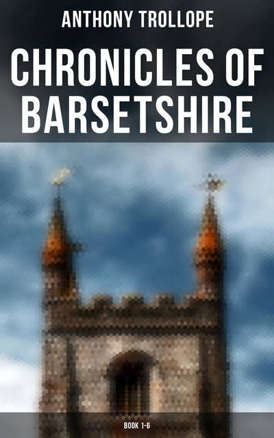 Chronicles of Barsetshire: Book 1-6