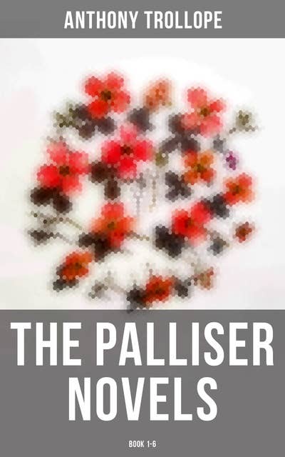 Cover for The Palliser Novels: Book 1-6: Including the Autobiography of the Author