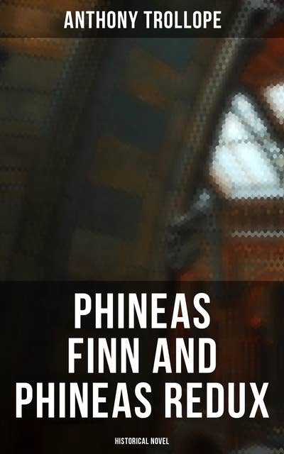 Cover for Phineas Finn and Phineas Redux (Historical Novel): Parliamentary Series