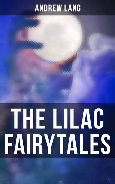 The Lilac Fairytales: 33 Enchanted Tales & Fairy Stories