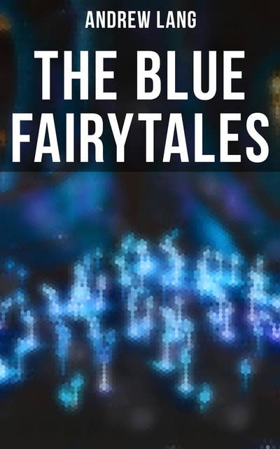 The Blue Fairytales: The Enchanted Tales of Fantastic & Magical Adventures