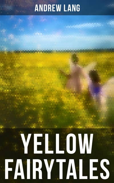 Yellow Fairytales: 48 Short Stories & Tales of Fantasy and Magic