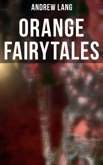 Orange Fairytales: 33 Traditional Stories & Fairy Tales