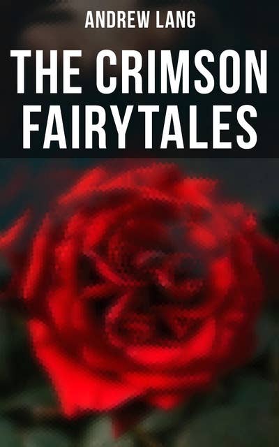 The Crimson Fairytales: 36 Fairy Tales of Magic & Fantasy