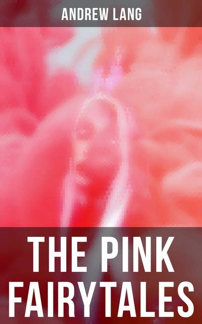 The Pink Fairytales: 41 Enchanted Tales & Stories
