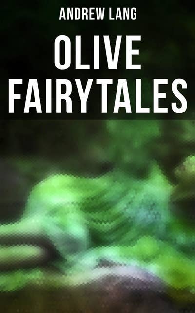 Olive Fairytales: 29 Fairy Stories, Epic Tales & Legends