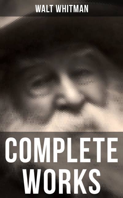 Complete Works: Poetry, Prose Works, Letters & Memoirs