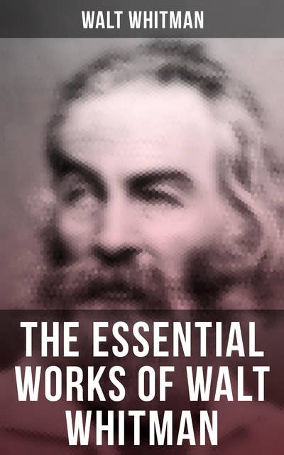 The Essential Works of Walt Whitman