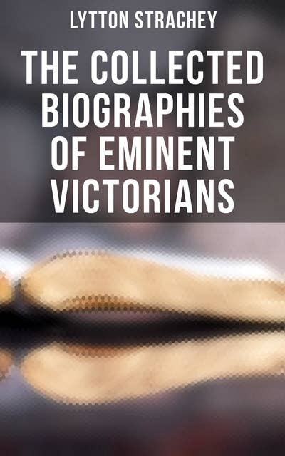 The Collected Biographies of Eminent Victorians
