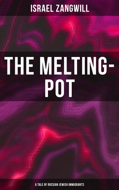 The Melting-Pot (A Tale of Russian Jewish Immigrants)