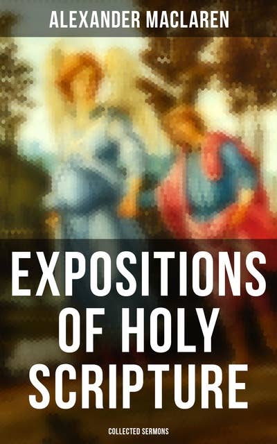 Expositions of Holy Scripture - Collected Sermons